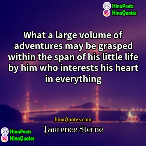 Laurence Sterne Quotes | What a large volume of adventures may